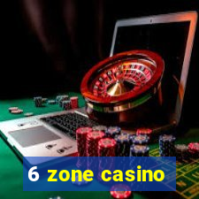 6 zone casino