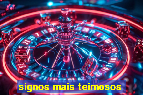 signos mais teimosos