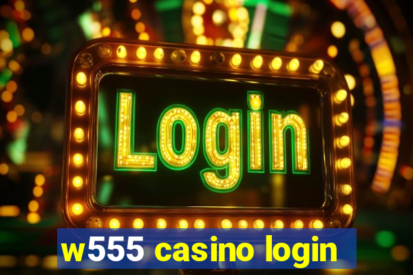 w555 casino login