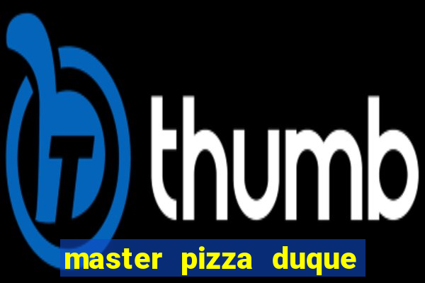 master pizza duque de caxias parque fluminense