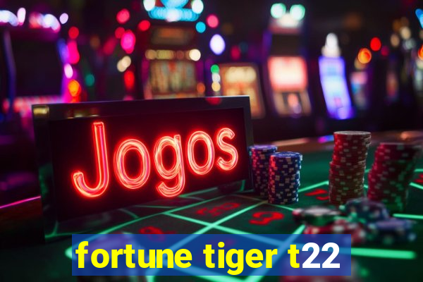 fortune tiger t22