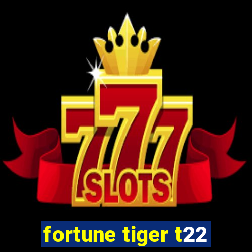 fortune tiger t22