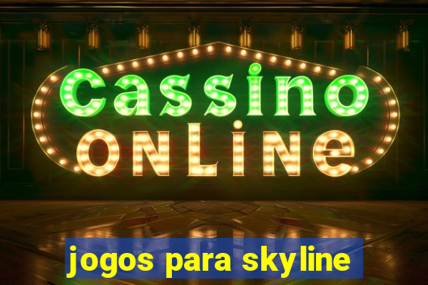 jogos para skyline