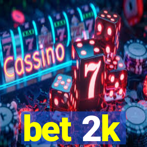 bet 2k