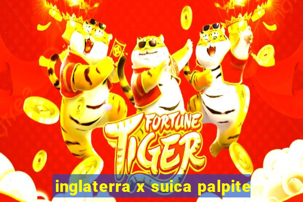 inglaterra x suica palpite