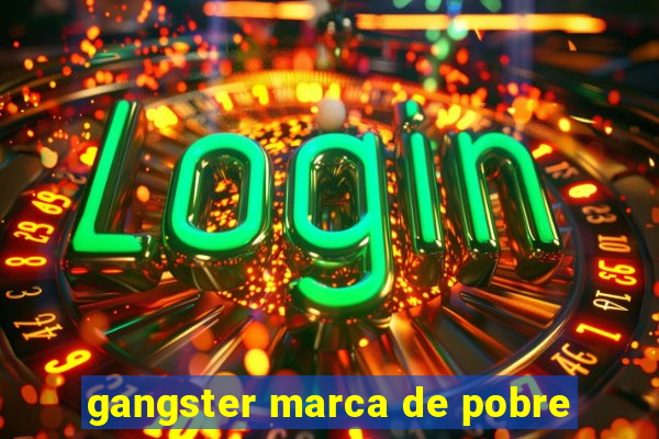 gangster marca de pobre