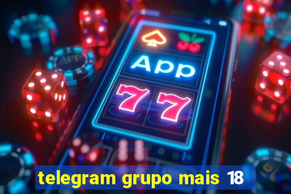 telegram grupo mais 18