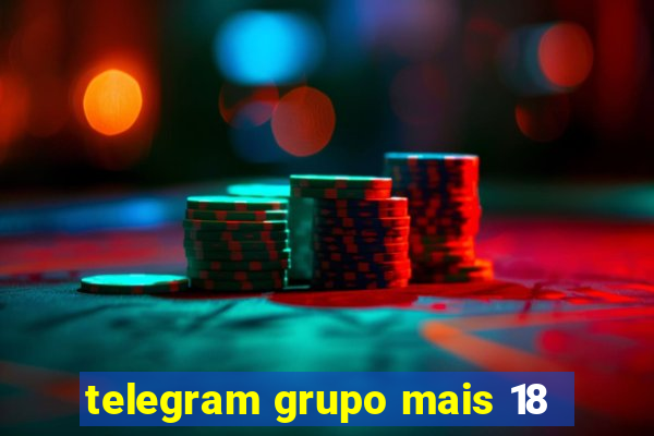 telegram grupo mais 18