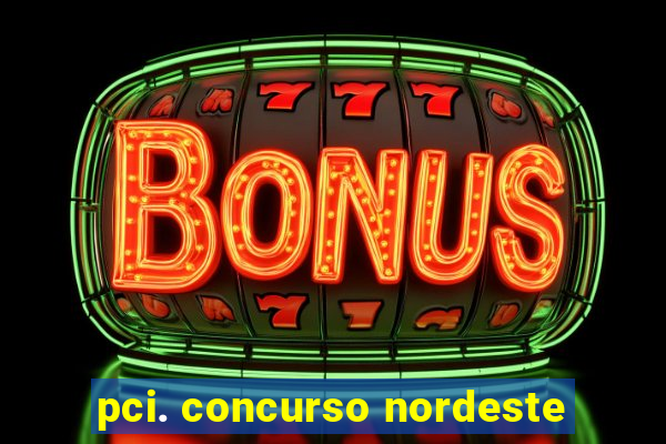 pci. concurso nordeste