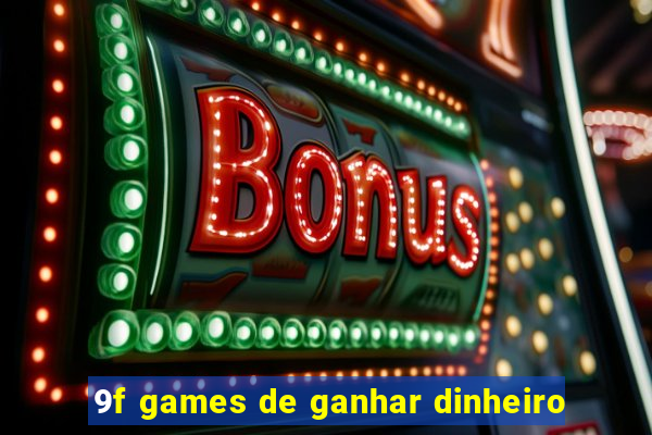 9f games de ganhar dinheiro