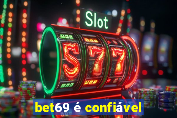 bet69 é confiável