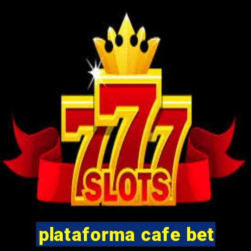 plataforma cafe bet