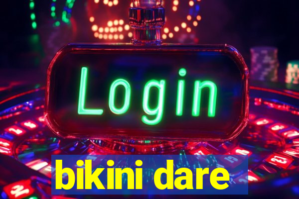 bikini dare