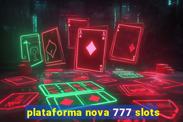 plataforma nova 777 slots