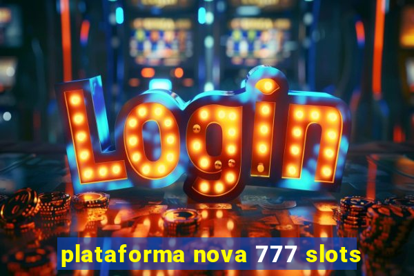 plataforma nova 777 slots