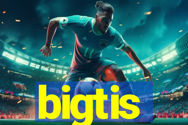 bigtis