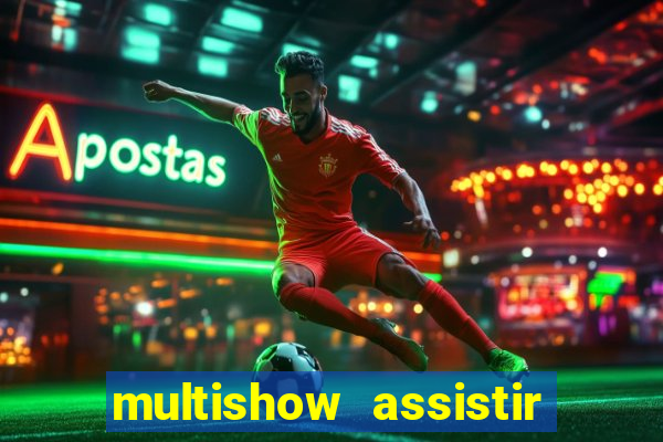 multishow assistir online gratis