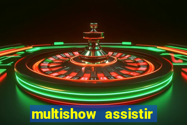 multishow assistir online gratis