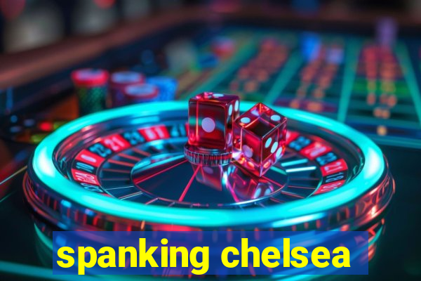 spanking chelsea