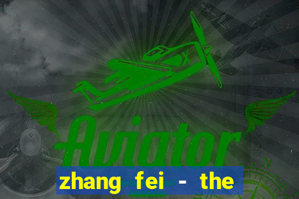 zhang fei - the abandoned son