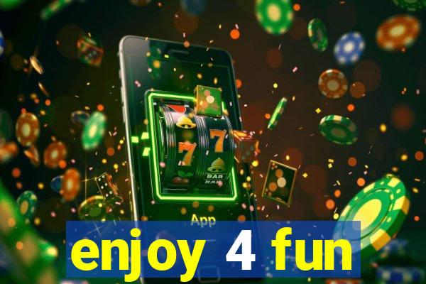 enjoy 4 fun