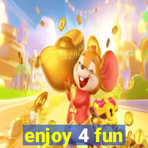 enjoy 4 fun