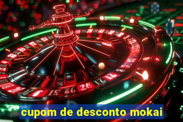 cupom de desconto mokai