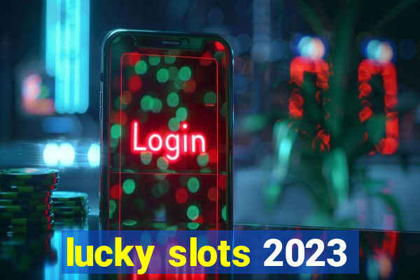 lucky slots 2023