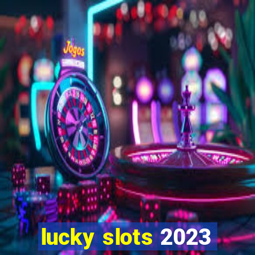 lucky slots 2023