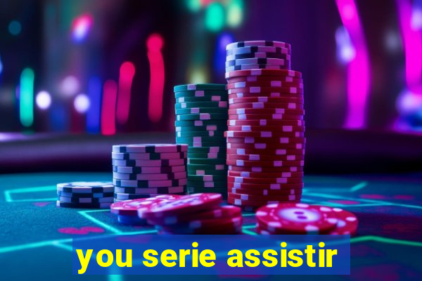 you serie assistir