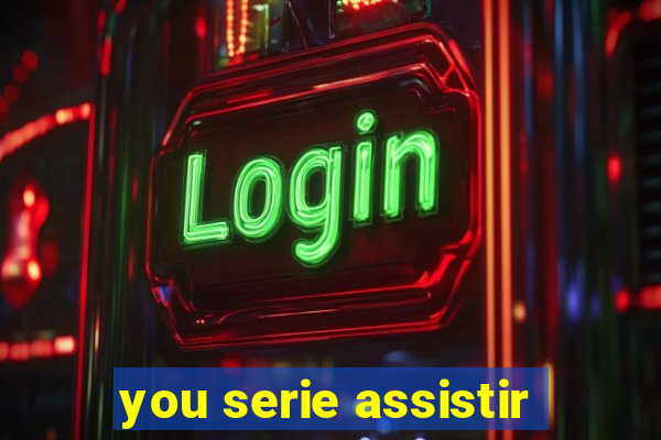 you serie assistir