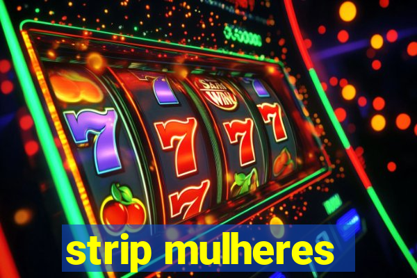 strip mulheres