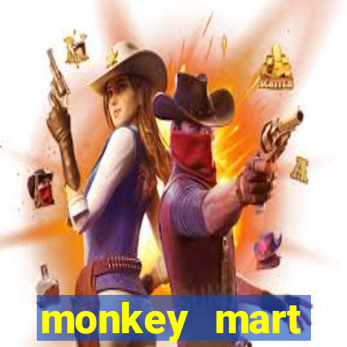 monkey mart dinheiro infinito