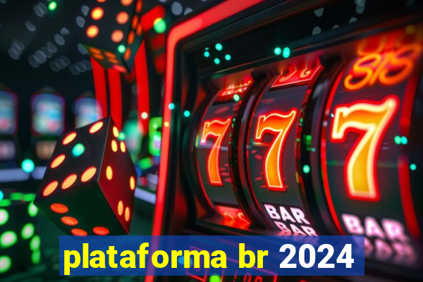 plataforma br 2024