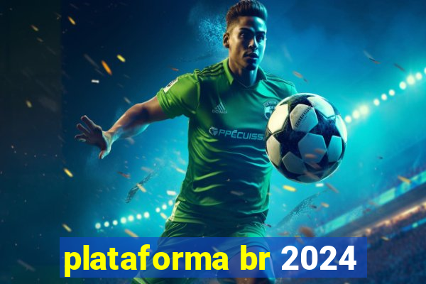 plataforma br 2024