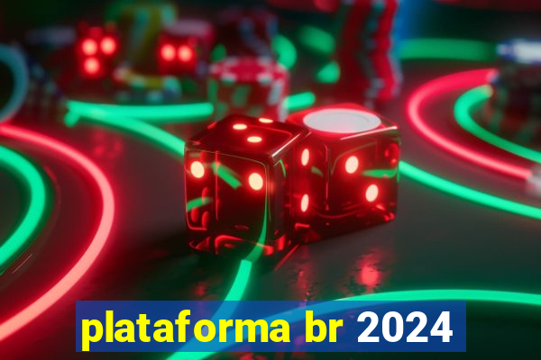 plataforma br 2024