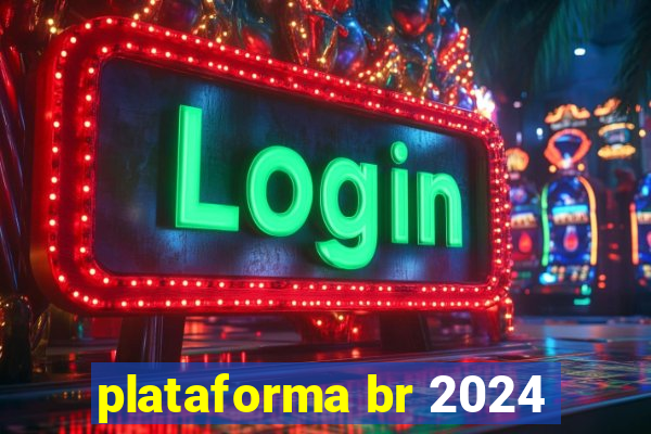 plataforma br 2024