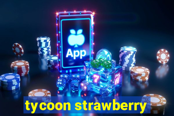 tycoon strawberry