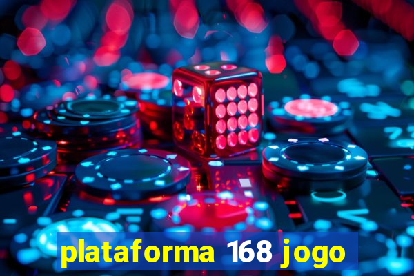 plataforma 168 jogo