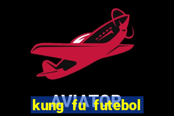 kung fu futebol clube filme completo dublado download via mega