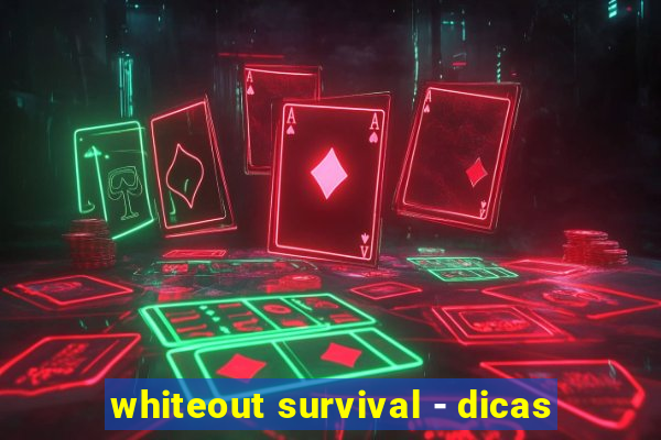 whiteout survival - dicas