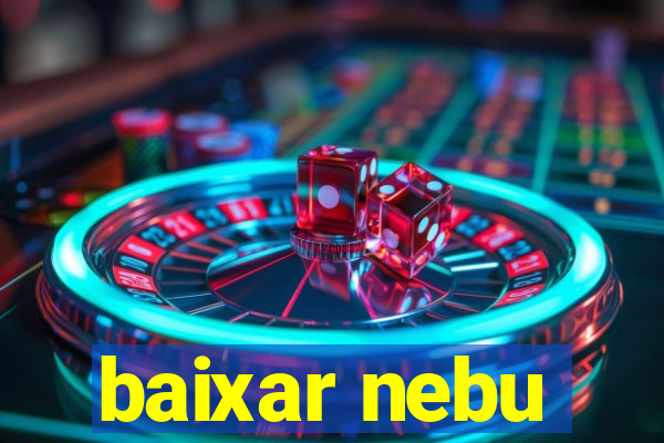 baixar nebu