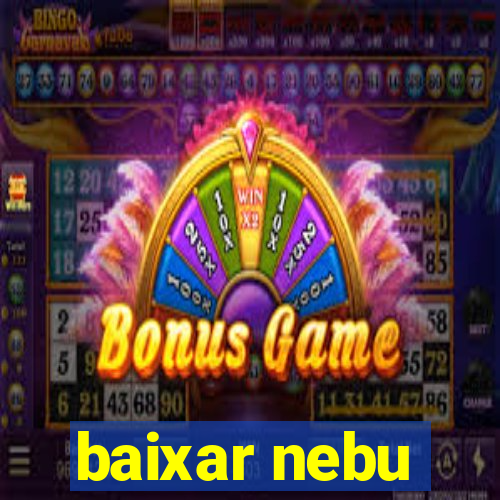 baixar nebu