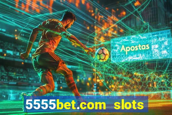 5555bet.com slots marca forte