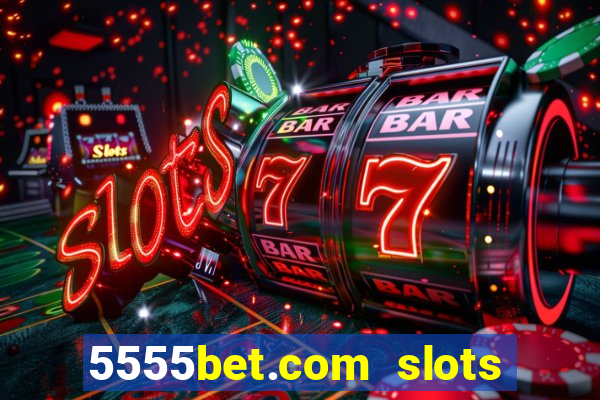 5555bet.com slots marca forte