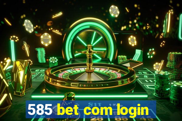 585 bet com login