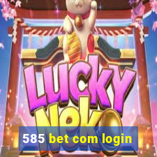 585 bet com login