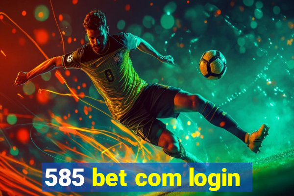 585 bet com login