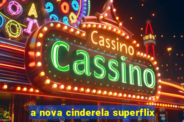 a nova cinderela superflix