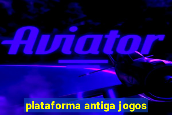 plataforma antiga jogos